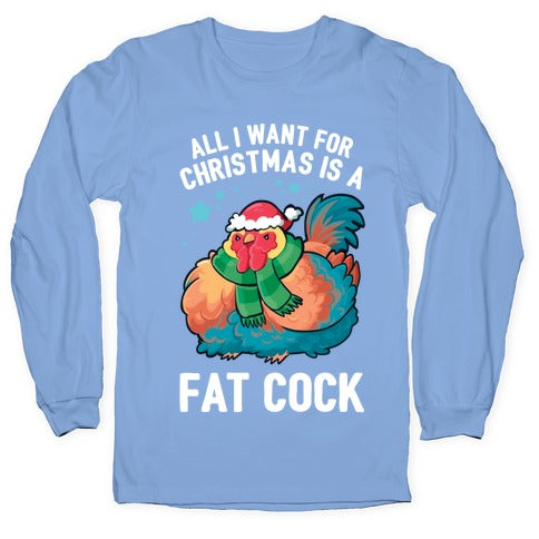 All I Want For Christmas Is A Fat Cock Longsleeve Tee